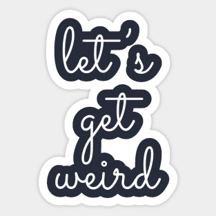 Let's Get Weird Sticker